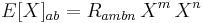  E[X]_{ab} = R_{ambn} \, X^m \, X^n