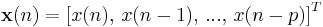  \mathbf{x}(n)=\left[x(n),\,x(n-1),\,...,\,x(n-p)\right]^{T}