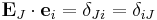 \mathbf E_J \cdot \mathbf e_i = \delta_{Ji}=\delta_{iJ}\,\!