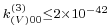 \scriptstyle k_{(V)00}^{(3)}\leq2\times10^{-42}