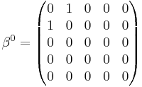 
\beta^{0} =
\begin{pmatrix}
0&1&0&0&0\\
1&0&0&0&0\\
0&0&0&0&0\\
0&0&0&0&0\\
0&0&0&0&0
\end{pmatrix}
