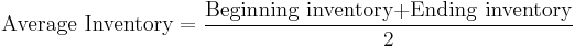 \mbox{Average Inventory}=\frac{\mbox{Beginning inventory%2BEnding inventory}}{\mbox{2}} 