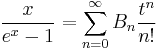 \frac{x}{e^x-1} = \sum_{n=0}^\infty B_n \frac{t^n}{n!}