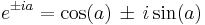  e^{\pm ia} = \cos(a) \, \pm \, i \sin(a) 