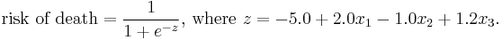 \text{risk of death} = \frac{1}{1%2Be^{-z}} \text{, where } z=-5.0 %2B2.0x_1 -1.0x_2 %2B 1.2x_3.