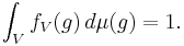  \int_V f_{V}(g)\, d \mu(g) =1. \quad