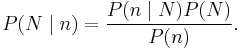 P(N\mid n) = \frac{P(n\mid N) P(N)}{P(n)}.