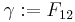 \gamma�:= F_{12}\,