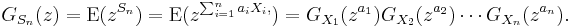 G_{S_n}(z) = \operatorname{E}(z^{S_n}) = \operatorname{E}(z^{\sum_{i=1}^n a_i X_i,}) = G_{X_1}(z^{a_1})G_{X_2}(z^{a_2})\cdots G_{X_n}(z^{a_n}).