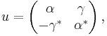 u = \left( \begin{matrix} \alpha & \gamma \\ - \gamma^* & \alpha^* \end{matrix} \right),