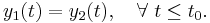 y_{1}(t) = y_{2}(t), \quad \forall \ t \le t_{0}.