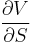 \frac{\partial V}{\partial S}