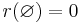 r(\varnothing)=0