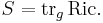 S = \mbox{tr}_g\,\operatorname{Ric}.