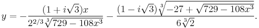 
y=-\frac{(1%2Bi\sqrt{3})x}{2^{2/3}\sqrt[3]{729-108x^3}}-\frac{(1-i\sqrt{3})\sqrt[3]{-27%2B\sqrt{729-108x^3}}}{6\sqrt[3]{2}}.
