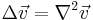 \Delta \vec v = \nabla^2 \vec v