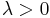 \lambda > 0 