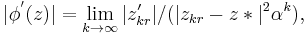 |\phi^'(z)| = \lim_{k\to\infty} |z'_{kr}|/(|z_{kr} - z*|^{2}\alpha^{k}), \, 