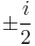 \pm\frac{i}{2}