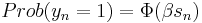  Prob(y_n=1) = \textstyle \Phi(\beta s_n)  