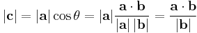 |\mathbf{c}| = |\mathbf{a}| \cos \theta = |\mathbf{a}| \frac {\mathbf{a} \cdot \mathbf{b}} {|\mathbf{a}| \, |\mathbf{b}|} = \frac {\mathbf{a} \cdot \mathbf{b}} {|\mathbf{b}| }\,