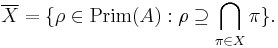  \overline{X} = \{\rho \in \operatorname{Prim}(A): \rho \supseteq \bigcap_{\pi \in X} \pi\}. 