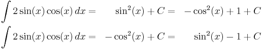 \begin{align}
\int 2\sin(x)\cos(x)\,dx &=&  \sin^2(x) %2B C &=& -\cos^2(x) %2B 1 %2B C \\
\int 2\sin(x)\cos(x)\,dx &=& -\cos^2(x) %2B C &=&  \sin^2(x) - 1 %2B C
\end{align}