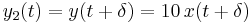 y_2(t) = y(t %2B \delta) = 10 \,x(t %2B \delta)