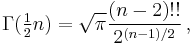 \Gamma(\tfrac12 n) = \sqrt \pi \frac{(n-2)!!}{2^{(n-1)/2}}\,,