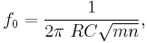  f_0 = \frac{1}{2\pi\ RC\sqrt{mn}},\, 