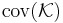 {\rm cov}({\mathcal K})