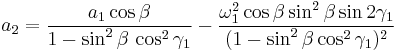 
a_2 = \frac{a_1 \cos\beta }{1-\sin^2\beta\,\cos^2\gamma_1}-\frac{\omega_1^2\cos\beta\sin^2\beta\sin 2\gamma_1}{(1-\sin^2\beta\cos^2\gamma_1)^2}
