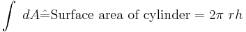 
\int\ d {A}\hat = \text{Surface area of cylinder} = 2 \pi\ r h
