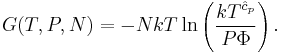 G(T,P,N)=-NkT\ln\left(\frac{kT^{\hat{c}_p}}{P\Phi}\right).