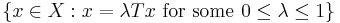 
\{ x \in X�: x = \lambda T x \mbox{ for some } 0 \leq \lambda \leq 1 \}
