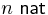 n\,\,\mathsf{nat}