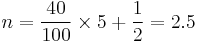 n = \frac{40}{100} \times 5 %2B \frac{1}{2} = 2.5