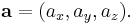 \mathbf{a} = (a_x, a_y, a_z).