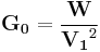 \mathbf{G_0} = \frac {\mathbf{W}} {\mathbf{V_1}^2} 