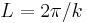 L = 2\pi/k 