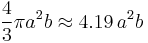 \frac{4}{3}\pi a^2b \approx 4.19\, a^2b