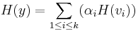 H(y) =    \sum_{1 \leq i\leq k} (\alpha_iH(v_i))