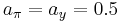 a_{\pi}=a_y=0.5