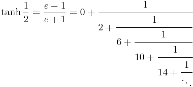 \tanh \frac{1}{2} = \frac{e - 1}{e %2B 1} = 0 %2B \cfrac{1}{2 %2B \cfrac{1}{6 %2B \cfrac{1}{10 %2B \cfrac{1}{14 %2B \cfrac{1}{\ddots}}}}}