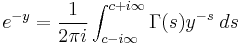 e^{-y}= \frac{1}{2\pi i}
\int_{c-i\infty}^{c%2Bi\infty} \Gamma(s) y^{-s}\;ds