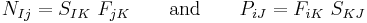 
  N_{Ij} = S_{IK}~F_{jK} \qquad \text{and} \qquad P_{iJ} = F_{iK}~S_{KJ}
