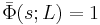 \bar{\Phi}(s;L)=1