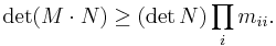 \det(M\cdot N) \geq (\det N) \prod_{i} m_{ii}.