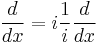  \frac{d}{dx} = i \frac{1}{i} \frac{d}{dx} 