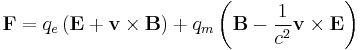 \mathbf{F}=q_e\left(\mathbf{E}%2B\mathbf{v}\times\mathbf{B}\right) %2B q_m\left(\mathbf{B}-\frac{1}{c^2}\mathbf{v}\times\mathbf{E}\right) 